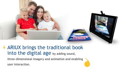 ARIUX brings the traditional book into the digital age by adding sound, three-dimensional imagery and animation and enabling user interaction.